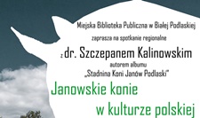 Janowskie konie w kulturze polskiej  - spotkanie z dr. Szczepanem Kalinowskim